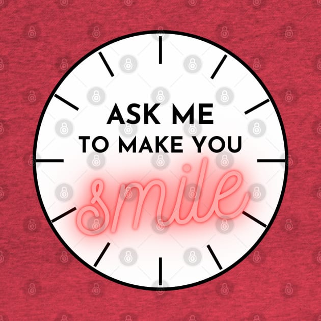 ASK ME TO MAKE YOU SMILE by YasStore